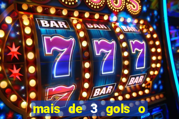 mais de 3 gols o que significa